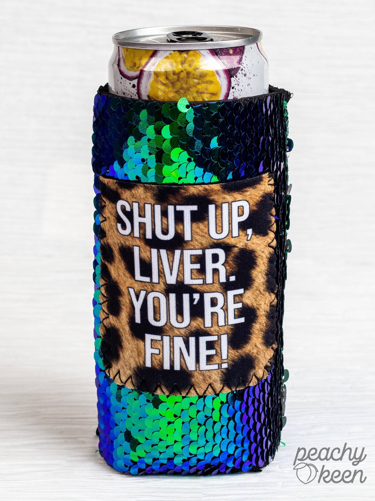 Shut up, Liver. You're Fine Sequin Slim Can Koozie