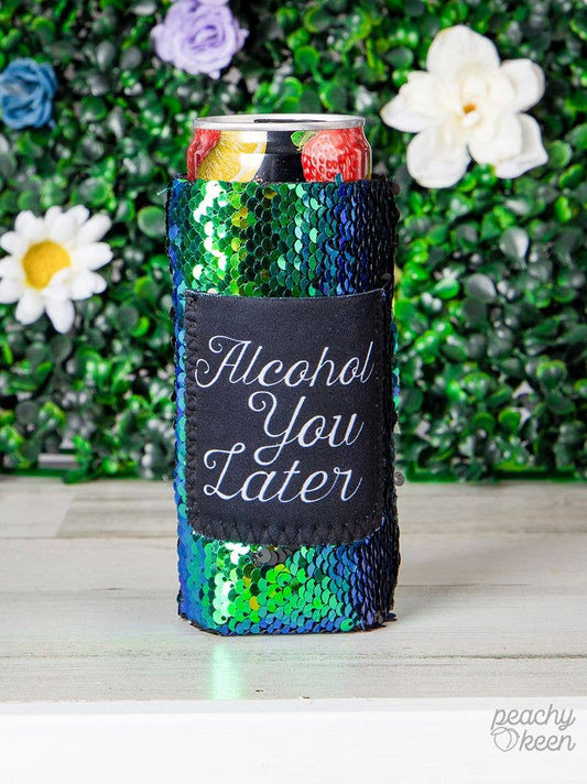 Alcohol you Later Sequin Slim Can Koozie