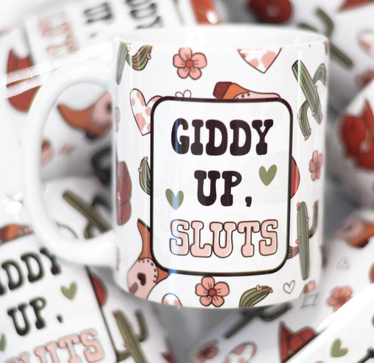 Giddy Up, Sluts 11 OZ Mug