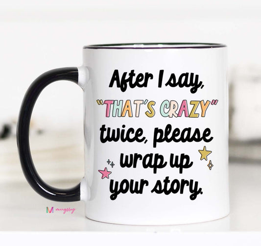 Please Wrap Up Your Story 11 OZ Mug